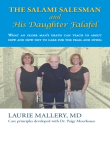 Image for Salami Salesman and His Daughter Falafel: What an Older Man'S Death Can Teach Us About How and How Not to Care for the Frail and Dying