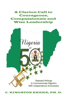 Image for Leadership Liability a Clarion Call to Courageous, Compassionate & Wise Leadership: Selected Writings to Commemorate Nigeria's 50Th Independence Anniversary