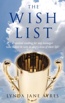Image for The Wish List : Essential Reading for Any Teenager Who Wants to Win in Every Area of Their Life!