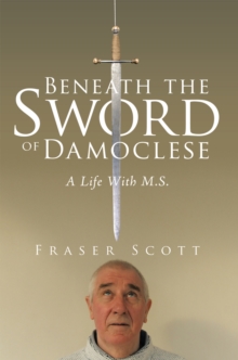 Image for Beneath the Sword of Damoclese: A Life with M.S.