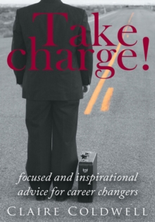 Image for Take Charge!: focused and inspirational advice for career changers