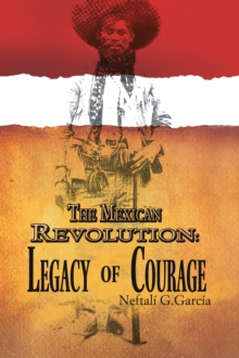 Image for The Mexican Revolution: Legacy of Courage