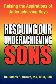 Image for Rescuing Our Underachieving Sons