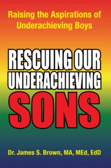 Image for Rescuing Our Underachieving Sons: Raising the Aspirations of Underachieving Boys