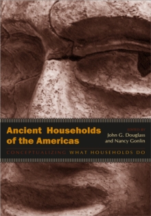 Image for Ancient households of the Americas: conceptualizing what households do