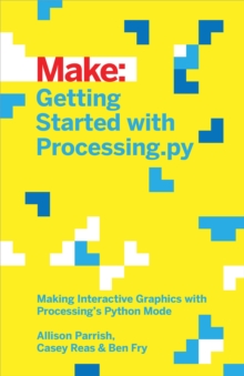 Image for Make: getting started with Processing.py: making interactive graphics with Python's processing mode
