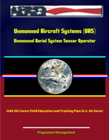 Image for Unmanned Aircraft Systems (UAS): Unmanned Aerial System Sensor Operator (UAS SO) Career Field Education and Training Plan (U.S. Air Force).