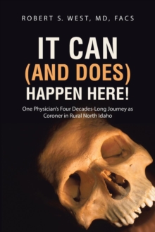 Image for It Can (and Does) Happen Here! : One Physician's Four Decades-Long Journey as Coroner in Rural North Idaho