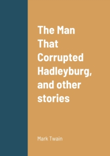Image for The Man That Corrupted Hadleyburg, and other stories