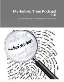 Image for Marketing Thee Podcast 101 : A creative way to market your podcast