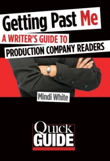 Image for Getting past me: a writer's guide to production company readers