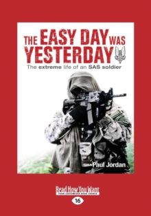 Image for The Easy Day Was Yesterday : The Extreme Life of an SAS Soldier
