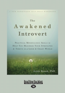 Image for The Awakened Introvert : Practical Mindfulness Skills to Help You Maximize Your Strengths and Thrive in a Loud and Crazy World