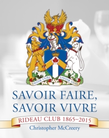 Image for Savoir Faire, Savoir Vivre: Rideau Club 1865-2015