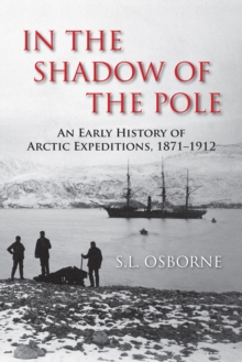 Image for In the shadow of the Pole: an early history of Arctic expeditions, 1871-1912