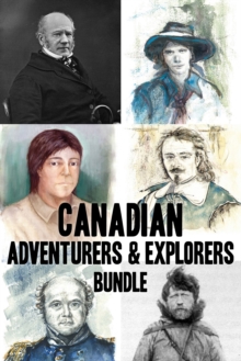 Image for Canadian Adventurers & Explorers Bundle: David Thompson / Vilhjalmur Stefansson / Samuel de Champlain / John Franklin / George Simpson / Phyllis Munday