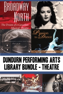 Image for Dundurn Performing Arts Library Bundle - Theatre: Broadway North / Let's Go to The Grand! / Once Upon a Time in Paradise / Passion to Dance / Sky Train / Romancing the Bard / Stardust and Shadows