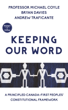 Image for Keeping Our Word : A Principled Canada-First Peoples' Constitutional Framework