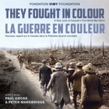 Image for They Fought in Colour / La Guerre en couleur: A New Look at Canada's First World War Effort / Nouveau regard sur le Canada dans la Premiere Guerre mondiale