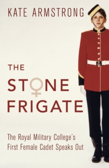 Image for The stone frigate  : the Royal Military College's first female cadet speaks out