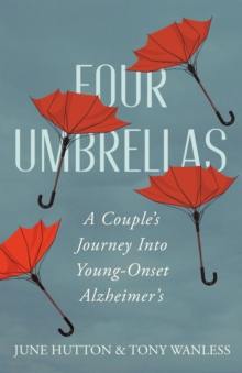 Four Umbrellas: A Couple’s Journey Into Young-Onset Alzheimer’s