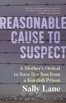 Reasonable Cause to Suspect: A Mother’s Ordeal to Free Her Son from a Kurdish Prison