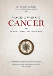 Image for Waging War on Cancer Dr. Pettit's Lifelong Quest to Find Cures