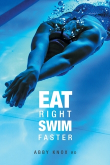 Image for Eat Right, Swim Faster: Nutrition for Maximum Performance