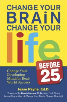 Image for Change Your Brain, Change Your Life Before 25: Change Your Developing Mind for Real World Success