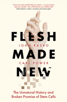Image for Flesh Made New: The Unnatural History and Broken Promise of Stem Cells