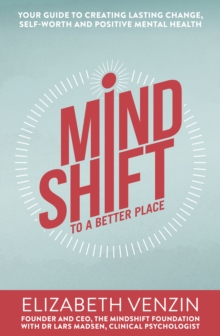 Image for MindShift to a Better Place: Your Guide to Creating Lasting Change Self-Worth and Positive Mental Health