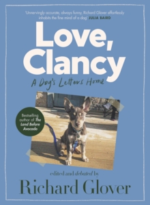 Image for Love, Clancy: A dog's letters home, edited and debated by Richard Glover