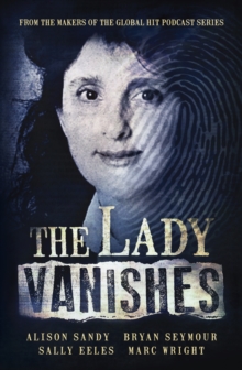 Image for Lady Vanishes: The next bestselling Australian true crime book based on the popular podcast series, for fans of I CATCH KILLERS, THE WIDOW OF WALCHA and DIRTY JOHN