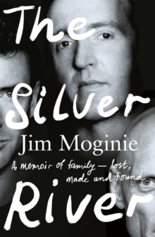 Image for Silver River: A memoir of family - lost, made and found - from the Midnight Oil founding member, for readers of Dave Grohl, Tim Rogers and Rick Rubin