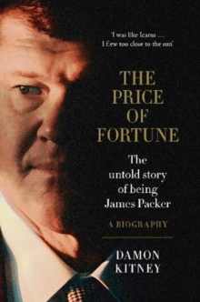 Image for The Price of Fortune : The Untold Story of Being James Packer
