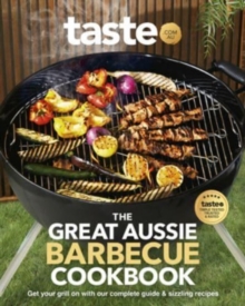 The Great Aussie Barbecue Cookbook: Get your grill on with taste.com.au’s complete guide to sizzling recipes