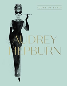 Image for Audrey Hepburn : Icons Of Style, for fans of Megan Hess, The Little Books of Fashion and The Complete Catwalk Collections