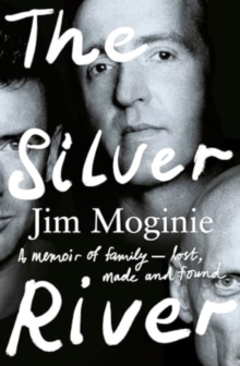 Silver River: A memoir of family - lost, made and found - from the Midnight Oil founding member, for readers of Dave Grohl, Tim Rogers and Rick