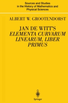 Image for Jan de Witt's Elementa Curvarum Linearum, Liber Primus: Text, Translation, Introduction, and Commentary by Albert W. Grootendorst