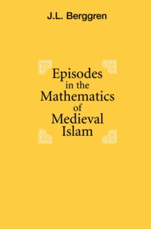 Image for Episodes in the mathematics of medieval Islam