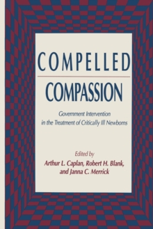 Image for Compelled Compassion : Government Intervention in the Treatment of Critically Ill Newborns