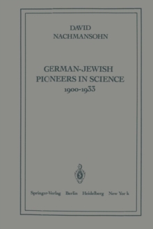 Image for German-Jewish Pioneers in Science 1900-1933 : Highlights in Atomic Physics, Chemistry, and Biochemistry