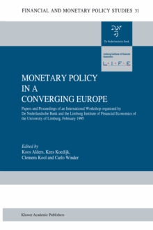 Image for Monetary Policy in a Converging Europe: Papers and Proceedings of an International Workshop organised by De Nederlandsche Bank and the Limburg Institute of Financial Economics