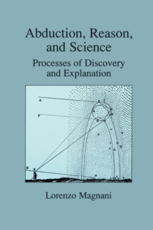 Image for Abduction, Reason and Science : Processes of Discovery and Explanation