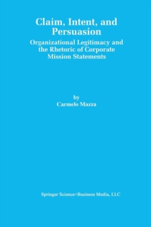Image for Claim, Intent, and Persuasion : Organizational Legitimacy and the Rhetoric of Corporate Mission Statements