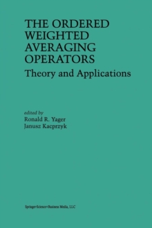 Image for The Ordered Weighted Averaging Operators : Theory and Applications