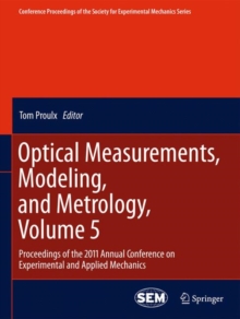 Image for Optical Measurements, Modeling, and Metrology, Volume 5 : Proceedings of the 2011 Annual Conference on Experimental and Applied Mechanics