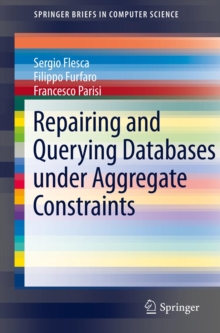 Image for Repairing and querying databases under aggregate constraints