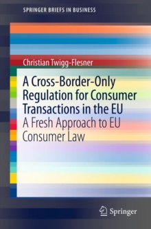 Image for A cross-border-only regulation for consumer transactions in the EU: a fresh approach to EU consumer law