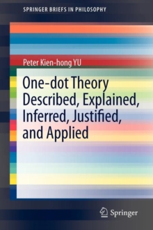 Image for One-dot Theory Described, Explained, Inferred, Justified, and Applied